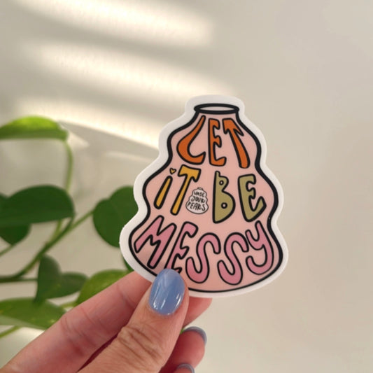 Let it Be Messy Sticker